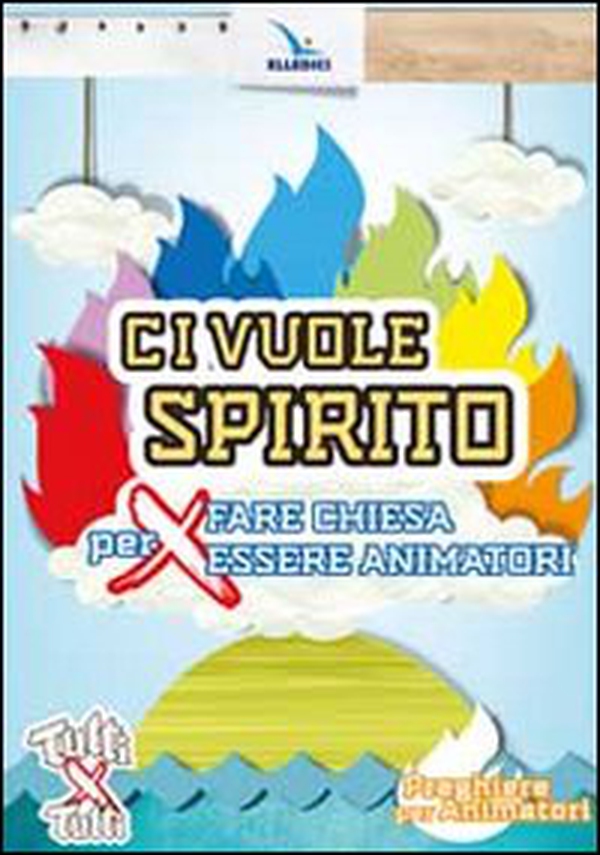Ci vuole spirito. Per fare Chiesa, per essere animatori. Preghiere per animatori - Librerie.coop Ci vuole spirito. Per fare Chiesa, per essere animatori. Preghiere per animatori - Librerie.coop