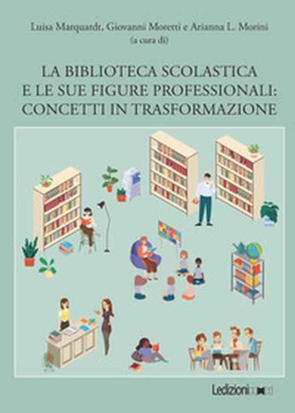 La biblioteca scolastica e le sue figure professionali. Concetti in trasformazione - Librerie.coop La biblioteca scolastica e le sue figure professionali. Concetti in trasformazione - Librerie.coop