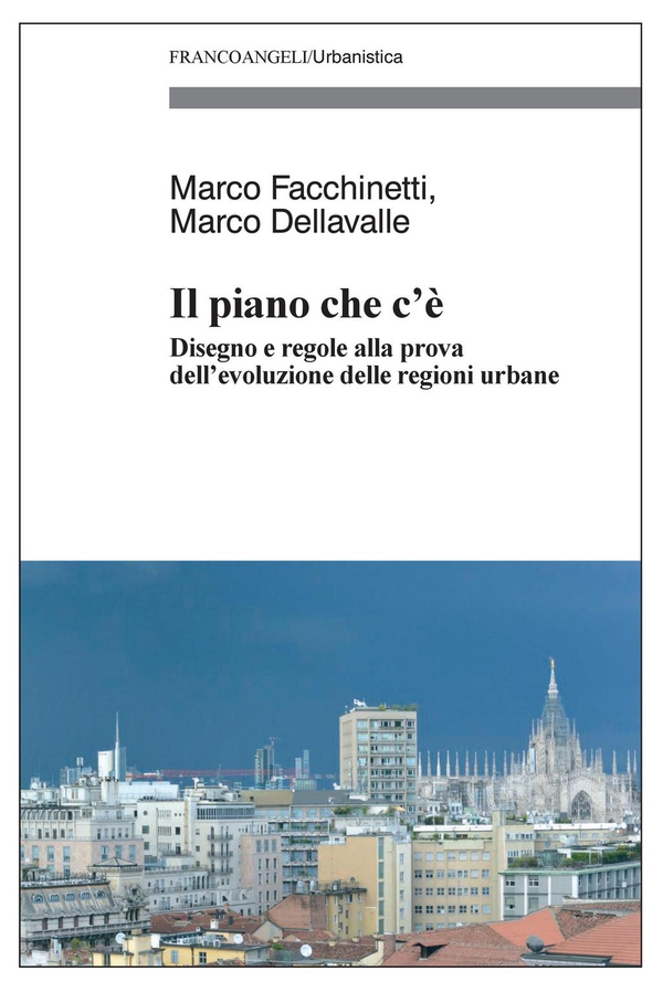 Il piano che c'è. Disegno e regole alla prova dell'evoluzione delle regioni urbane - Librerie.coop Il piano che c'è. Disegno e regole alla prova dell'evoluzione delle regioni urbane - Librerie.coop