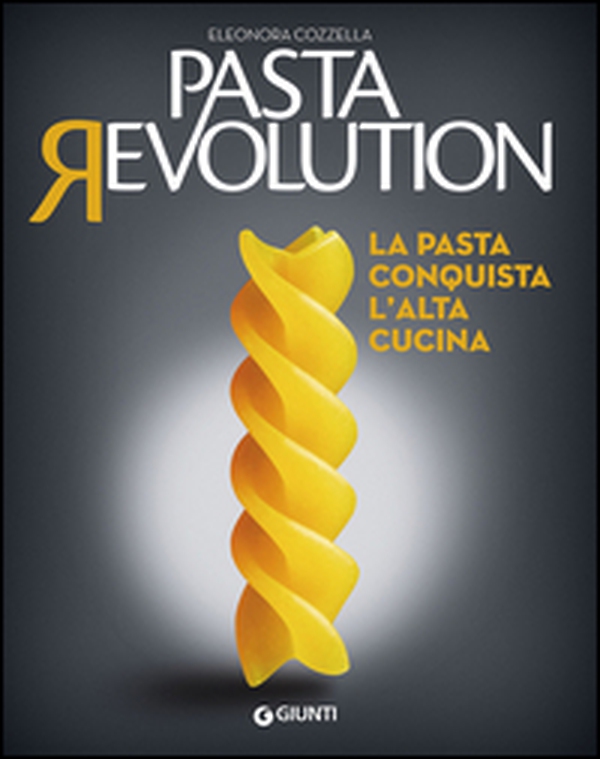 Pasta revolution. La pasta conquista l'alta cucina - Librerie.coop Pasta revolution. La pasta conquista l'alta cucina - Librerie.coop