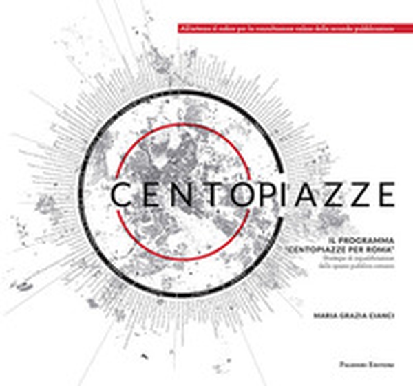 Centopiazze. Il programma «Centopiazze per Roma». Strategie di riqualificazione dello spazio pubblico romano - Librerie.coop Centopiazze. Il programma «Centopiazze per Roma». Strategie di riqualificazione dello spazio pubblico romano - Librerie.coop