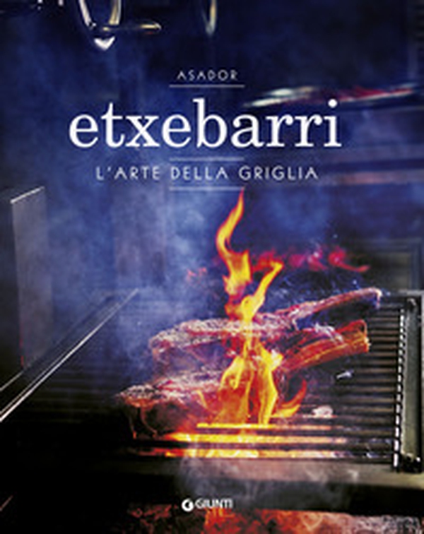 Asador Etxebarri. L'arte della griglia - Librerie.coop Asador Etxebarri. L'arte della griglia - Librerie.coop