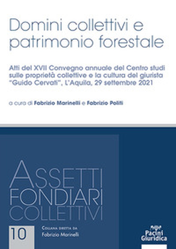 Domini collettivi e patrimonio forestale. Atti del XVII Convegno annuale del Centro studi sulle proprietà collettive e la cultura del giurista «Guido Cervati» (L'Aquila, 29 settembre 2021) - Librerie.coop Domini collettivi e patrimonio forestale. Atti del XVII Convegno annuale del Centro studi sulle proprietà collettive e la cultura del giurista «Guido Cervati» (L'Aquila, 29 settembre 2021) - Librerie.coop