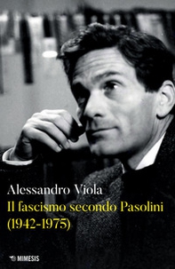 Il fascismo secondo Pasolini (1942-1975) - Librerie.coop