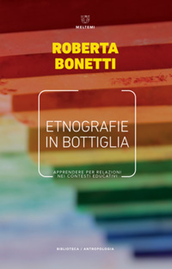 Etnografie in bottiglia. Apprendere per relazioni nei contesti educativi - Librerie.coop Etnografie in bottiglia. Apprendere per relazioni nei contesti educativi - Librerie.coop