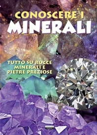 Conoscere i minerali. Tutto su rocce, minerali e pietre preziose - Librerie.coop