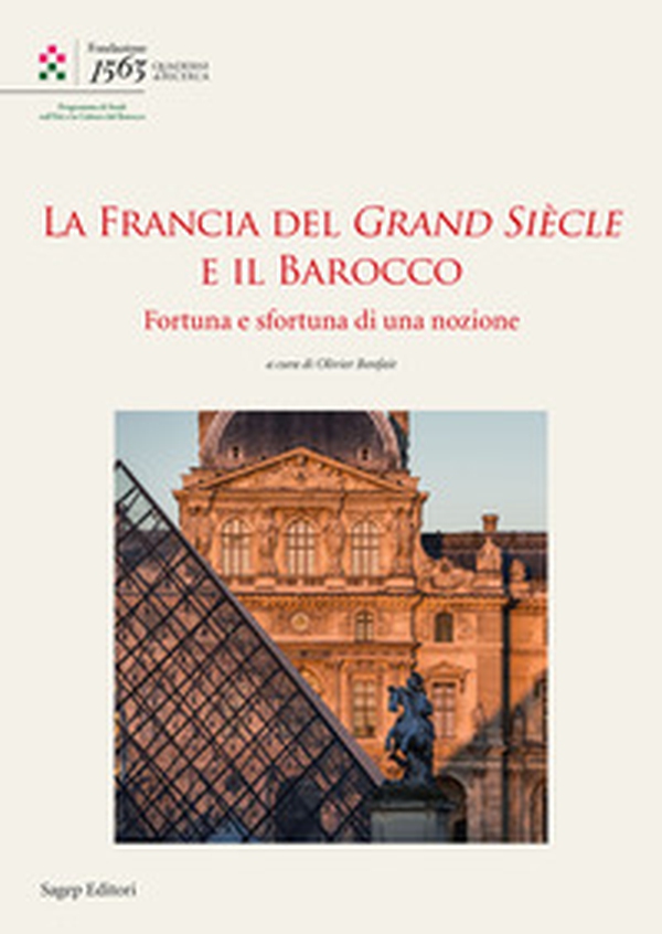 La Francia del Grand Siècle e il barocco. Fortuna e sfortuna di una nozione - Librerie.coop La Francia del Grand Siècle e il barocco. Fortuna e sfortuna di una nozione - Librerie.coop
