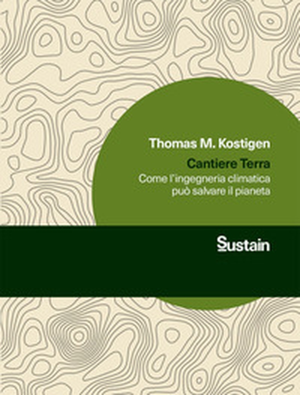 Cantiere Terra. Come l'ingegneria climatica può salvare il pianeta - Librerie.coop Cantiere Terra. Come l'ingegneria climatica può salvare il pianeta - Librerie.coop