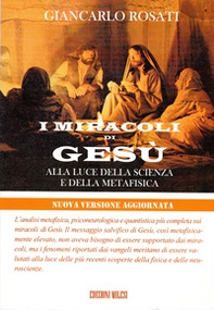 I miracoli di Gesù alla luce della scienza e della metafisica - Librerie.coop