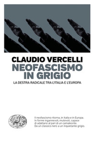 Neofascismo in grigio. La destra radicale tra l'Italia e l'Europa - Librerie.coop