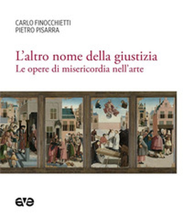 L'altro nome della giustizia. Le opere di misericordia nell'arte - Librerie.coop L'altro nome della giustizia. Le opere di misericordia nell'arte - Librerie.coop
