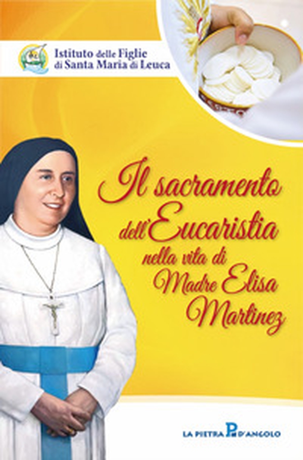 Il sacramento dell'eucaristia nella vita di Madre Elisa Martinez - Librerie.coop Il sacramento dell'eucaristia nella vita di Madre Elisa Martinez - Librerie.coop