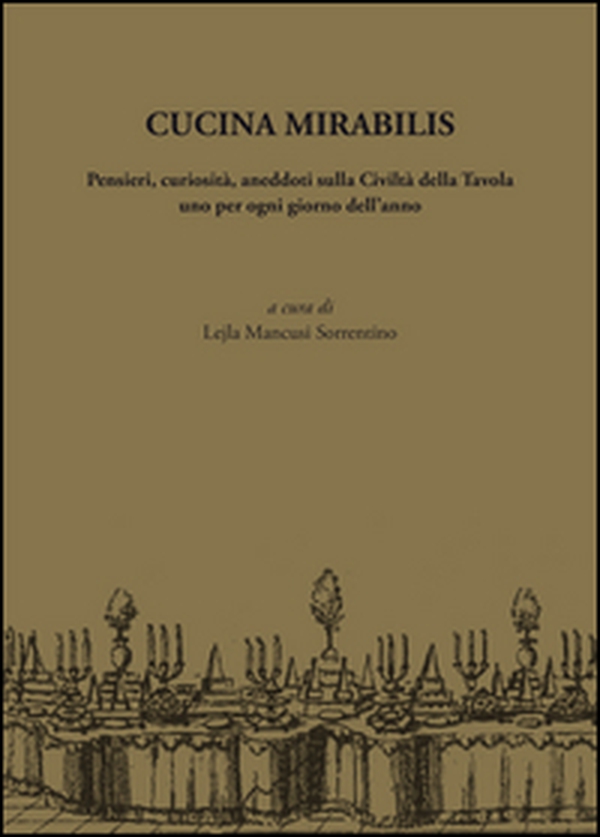Cucina mirabilis. Pensieri, curiosità, aneddoti sulla civiltà della tavola uno per ogni giorno dell'anno - Librerie.coop Cucina mirabilis. Pensieri, curiosità, aneddoti sulla civiltà della tavola uno per ogni giorno dell'anno - Librerie.coop