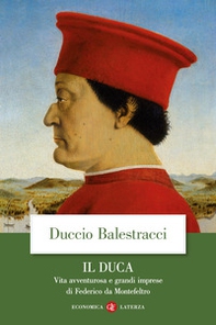 Il Duca. Vita avventurosa e grandi imprese di Federico da Montefeltro - Librerie.coop