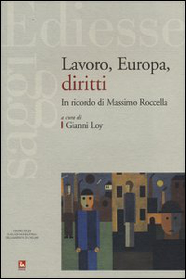 Lavoro, Europa, diritti. In ricordo di Massimo Roccella - Librerie.coop Lavoro, Europa, diritti. In ricordo di Massimo Roccella - Librerie.coop