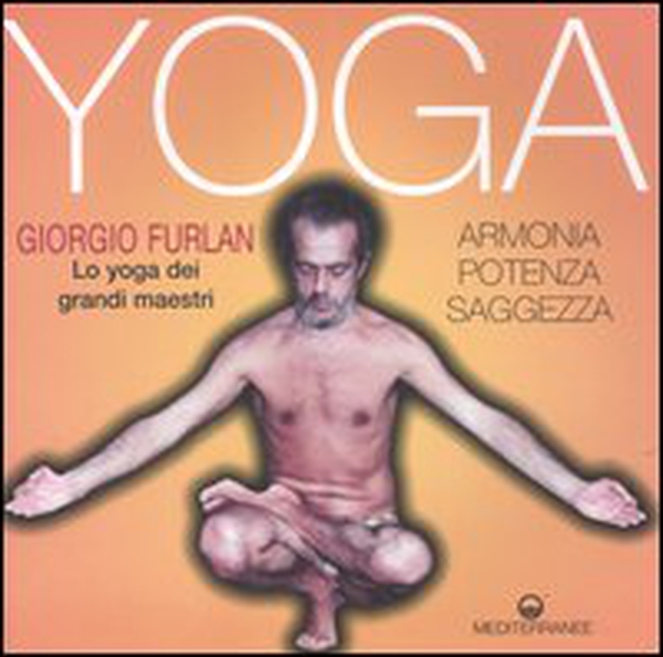 Yoga. Armonia, potenza, saggezza. Lo yoga dei grandi maestri - Librerie.coop Yoga. Armonia, potenza, saggezza. Lo yoga dei grandi maestri - Librerie.coop