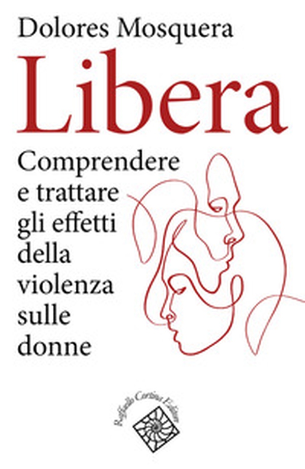 Libera. Comprendere e trattare gli effetti della violenza - Librerie.coop Libera. Comprendere e trattare gli effetti della violenza - Librerie.coop