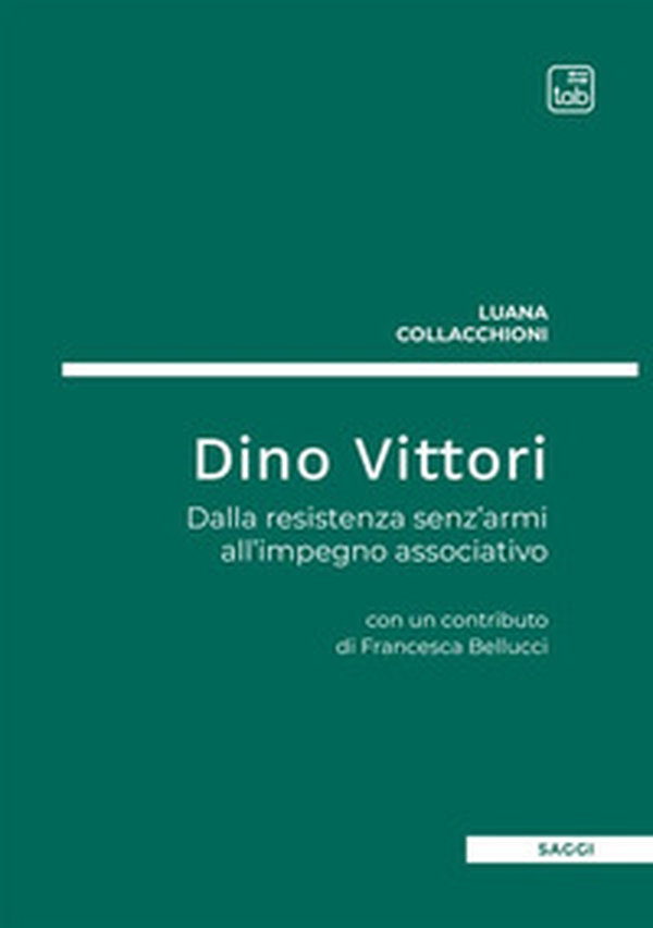 Dino Vittori. Dalla resistenza senz'armi all'impegno associativo - Librerie.coop Dino Vittori. Dalla resistenza senz'armi all'impegno associativo - Librerie.coop