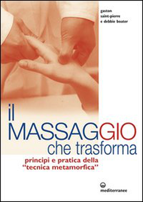 Il massaggio che trasforma. Principi e pratica della «tecnica metamorfica» - Librerie.coop Il massaggio che trasforma. Principi e pratica della «tecnica metamorfica» - Librerie.coop