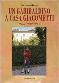 Un garibaldino a casa Giacometti. Roma 1849-1943 - Librerie.coop