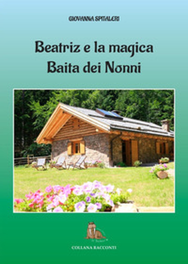 Beatriz e la magica baita dei nonni - Librerie.coop Beatriz e la magica baita dei nonni - Librerie.coop
