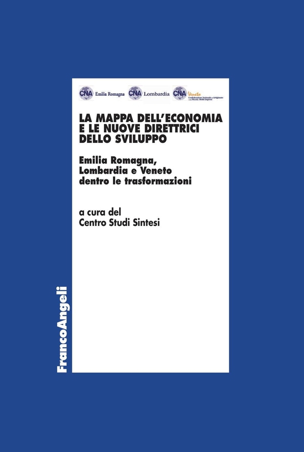 La mappa dell'economia e le nuove direttrici dello sviluppo. Emilia Romagna, Lombardia e Veneto dentro le trasformazioni - Librerie.coop La mappa dell'economia e le nuove direttrici dello sviluppo. Emilia Romagna, Lombardia e Veneto dentro le trasformazioni - Librerie.coop