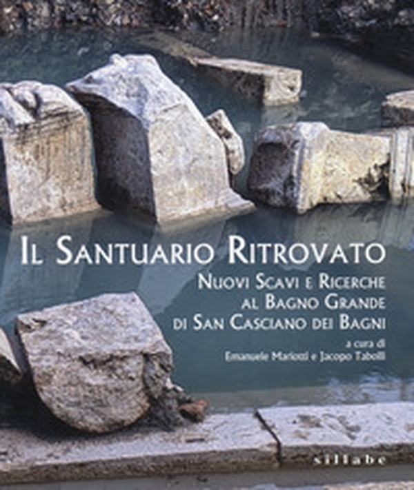 Il santuario ritrovato. Nuovo scavi e ricerche al Bagno Grande di San Casciano dei Bagni - Librerie.coop Il santuario ritrovato. Nuovo scavi e ricerche al Bagno Grande di San Casciano dei Bagni - Librerie.coop