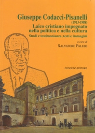 Giuseppe Codacci-Pisanelli (1913-1988). Laico cristiano impegnato nella politica e nella cultura. Studi e testimonianze, testi e immagini - Librerie.coop