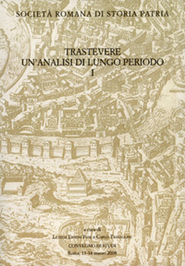 Trastevere. Un'analisi di lungo periodo. Convegno di Studi (Roma, 13-14 marzo 2008) - Librerie.coop Trastevere. Un'analisi di lungo periodo. Convegno di Studi (Roma, 13-14 marzo 2008) - Librerie.coop