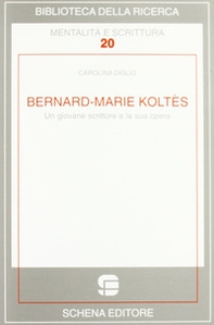 Bernard-Marie Koltès. Un giovane scrittore e la sua opera - Librerie.coop