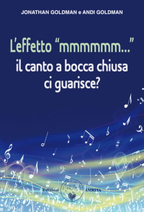 L'effetto «mmmmmm...». Il canto a bocca chiusa ci guarisce? - Librerie.coop L'effetto «mmmmmm...». Il canto a bocca chiusa ci guarisce? - Librerie.coop
