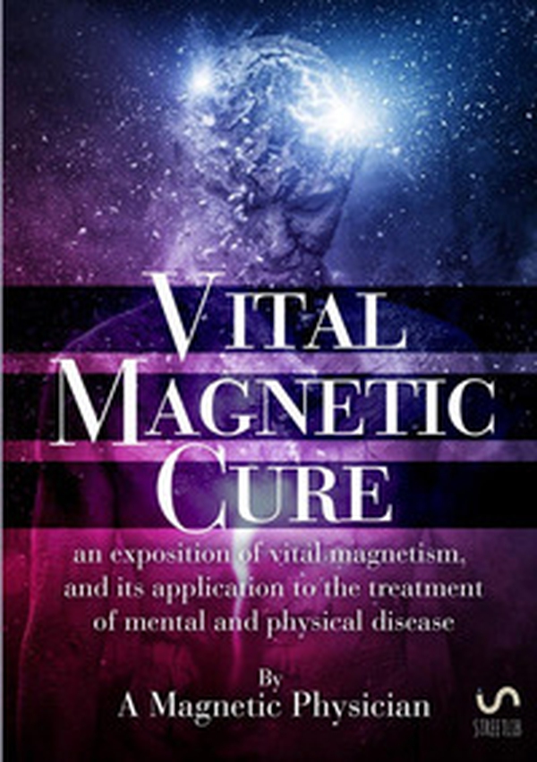 Vital magnetic cure. An exposition of vital magnetism, and its application to the treatment of mental and physical disease - Librerie.coop Vital magnetic cure. An exposition of vital magnetism, and its application to the treatment of mental and physical disease - Librerie.coop
