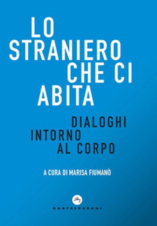 Lo straniero che ci abita. Dialoghi intorno al corpo - Librerie.coop Lo straniero che ci abita. Dialoghi intorno al corpo - Librerie.coop