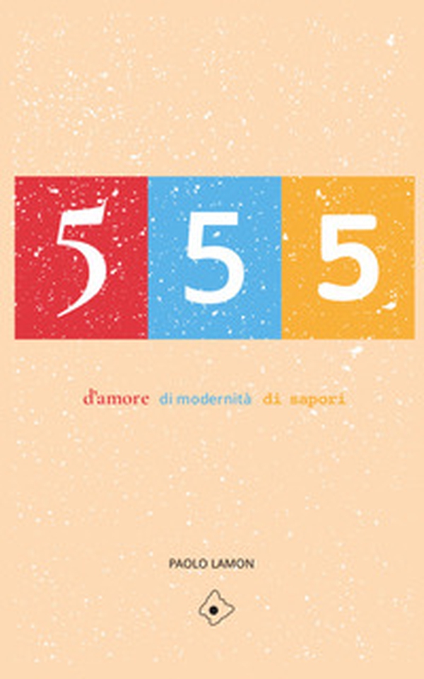 555. d'amore, di modernità, di sapori - Librerie.coop 555. d'amore, di modernità, di sapori - Librerie.coop