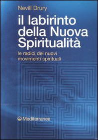 Il labirinto della nuova spiritualità. Le radici dei nuovi movimenti spirituali - Librerie.coop