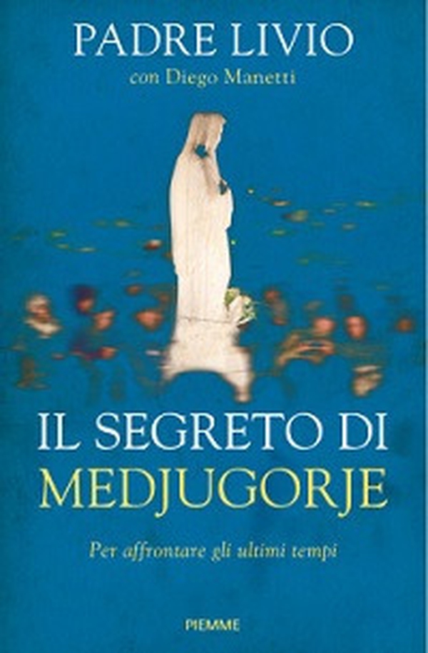 Il segreto di Medjugorje. Per affrontare gli ultimi tempi - Librerie.coop Il segreto di Medjugorje. Per affrontare gli ultimi tempi - Librerie.coop