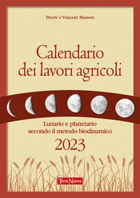 Calendario dei lavori agricoli. Lunario e planetario secondo il metodo biodinamico - Librerie.coop