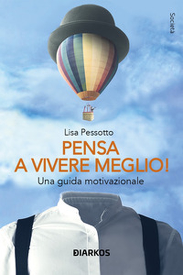 Pensa a vivere meglio. Una guida motivazionale - Librerie.coop Pensa a vivere meglio. Una guida motivazionale - Librerie.coop