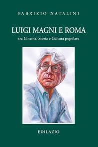 Luigi Magni e Roma tra cinema, storia e cultura popolare - Librerie.coop