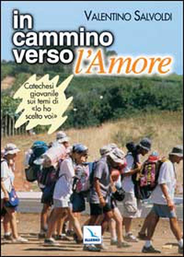 In cammino verso l'Amore. Catechesi giovanile su "Io ho scelto voi". Strumento per la riflessione personale e il confronto - Librerie.coop In cammino verso l'Amore. Catechesi giovanile su "Io ho scelto voi". Strumento per la riflessione personale e il confronto - Librerie.coop