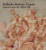 Raffaello, Rubens, Tiepolo. Studi d'autore dal '500 al '700 - Librerie.coop