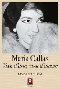 Maria Callas. Vissi d'arte, vissi d'amore - Librerie.coop