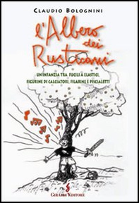 L'albero dei rusticani. Un'infanzia tra fucili a elastici, figurine di calciatori, filarine e piscialetti - Librerie.coop