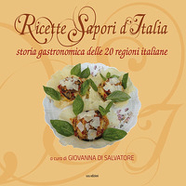 Ricette sapori d'italia. Storia gastronomica delle 20 regioni italiane - Librerie.coop Ricette sapori d'italia. Storia gastronomica delle 20 regioni italiane - Librerie.coop