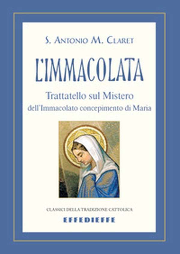 L'Immacolata. Trattatello sul mistero dell'Immacolato concepimento - Librerie.coop L'Immacolata. Trattatello sul mistero dell'Immacolato concepimento - Librerie.coop