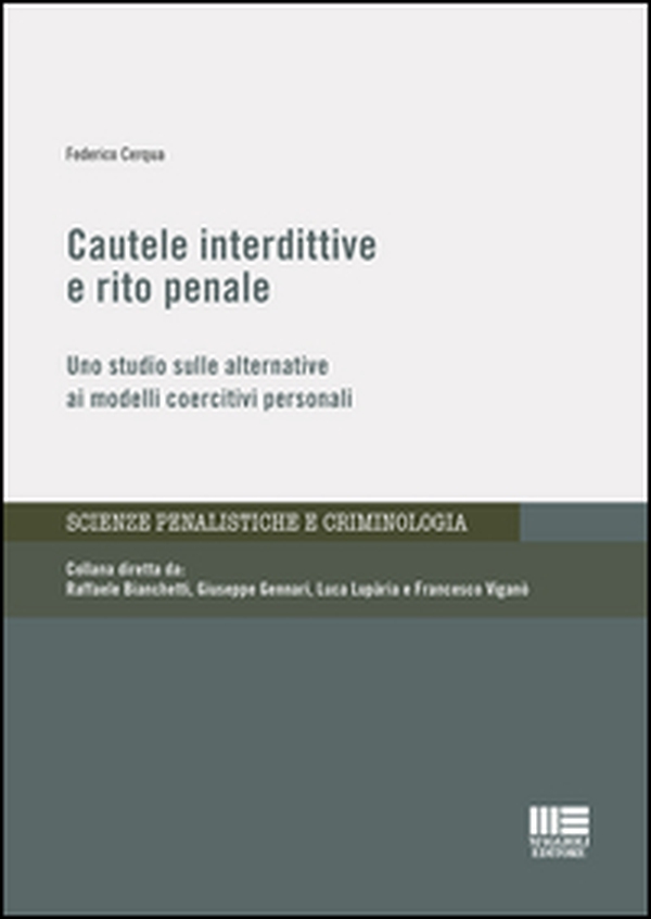 Cautele interdittive e rito penale. Uno studio sulle alternative ai modelli coercitivi personali - Librerie.coop Cautele interdittive e rito penale. Uno studio sulle alternative ai modelli coercitivi personali - Librerie.coop