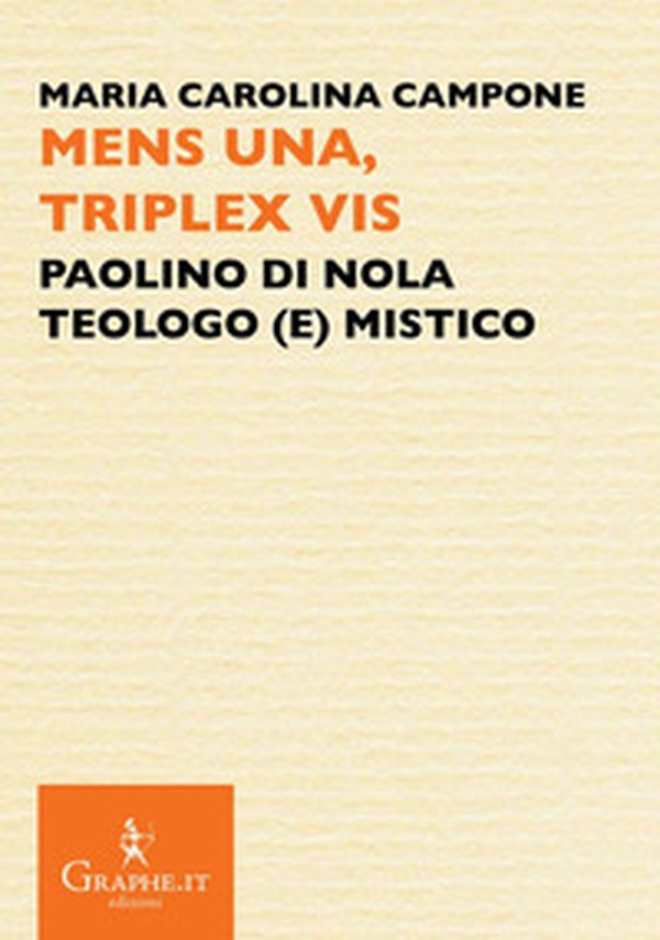 Mens una, triplex vis. Paolino di Nola, teologo (e) mistico - Librerie.coop Mens una, triplex vis. Paolino di Nola, teologo (e) mistico - Librerie.coop