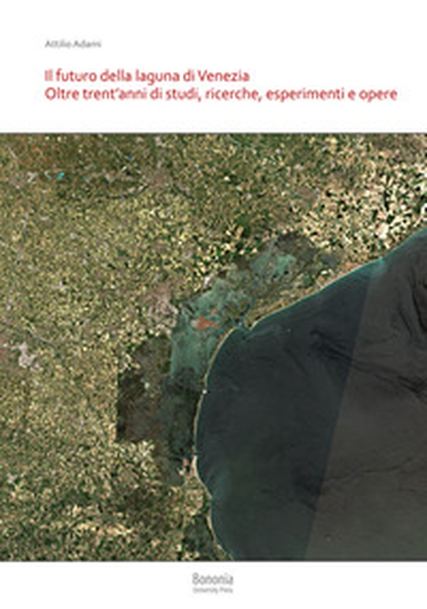 Il futuro della laguna di Venezia. Oltre trent'anni di studi, ricerche, esperimenti e opere - Librerie.coop Il futuro della laguna di Venezia. Oltre trent'anni di studi, ricerche, esperimenti e opere - Librerie.coop