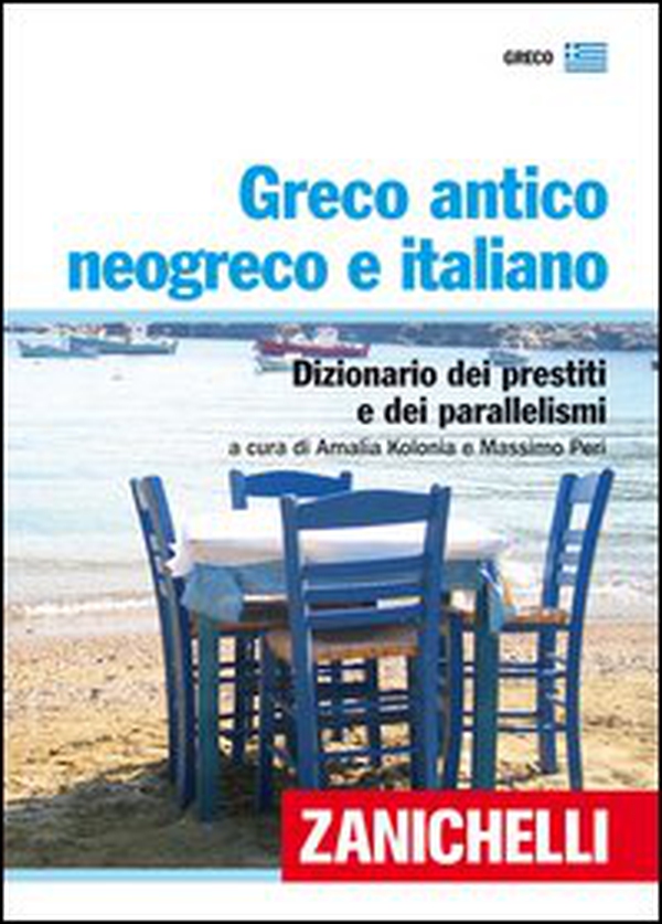 Greco antico, neogreco e italiano. Dizionario dei prestiti e dei parallelismi - Librerie.coop Greco antico, neogreco e italiano. Dizionario dei prestiti e dei parallelismi - Librerie.coop