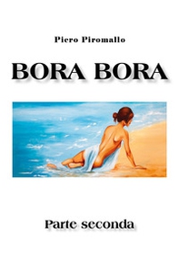 Bora Bora. Parte seconda - Librerie.coop